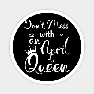 Don_t Mess With An April Queen T-shirt Birthday Gift Magnet